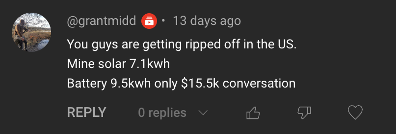 Comment: You guys are getting ripped off in the US. Mine solar 7.1kwh. Battery 9.5kwh only $15.5k conversion.